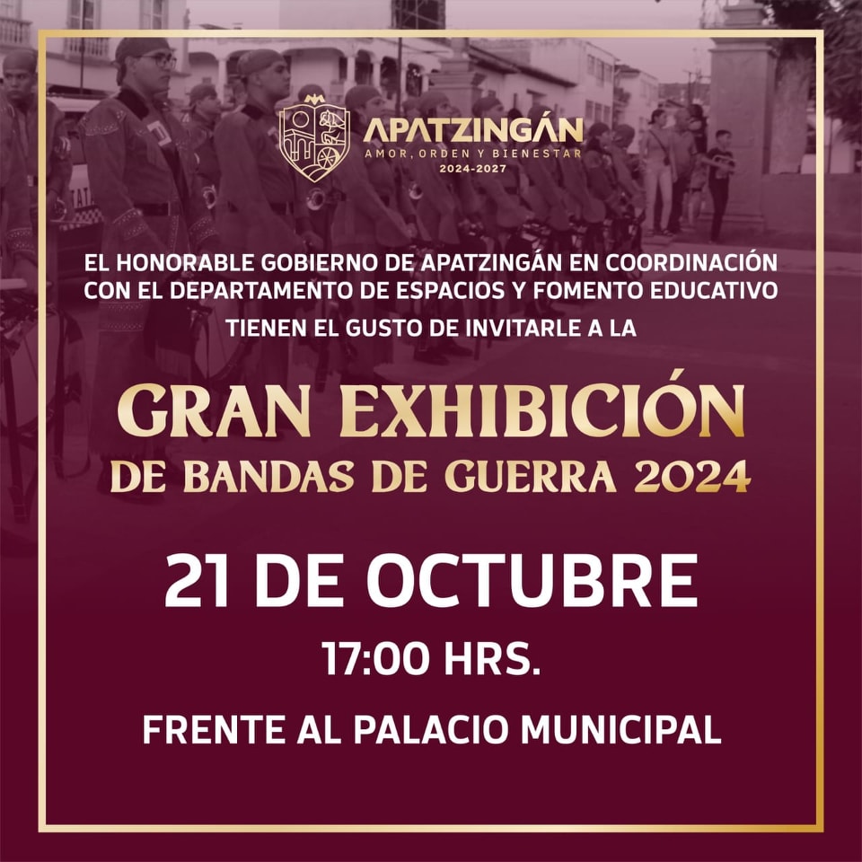 EL GOBIERNO DE APATZINGÁN, INVITA A LA CIUDADANÍA EN GENERAL, A DISFRUTAR DE LA “EXHIBICIÓN DE BANDAS DE GUERRA”.